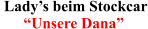 Lady�s beim Stockcar �Unsere Dana�