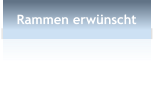 Rammen erw�nscht