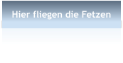 Hier fliegen die Fetzen